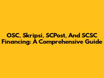 OSC, Skripsi, SCPost, And SCSC Financing: A Comprehensive Guide