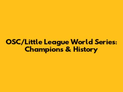 OSC/Little League World Series: Champions & History