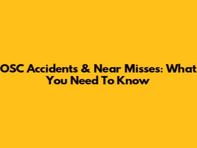 OSC Accidents & Near Misses: What You Need To Know