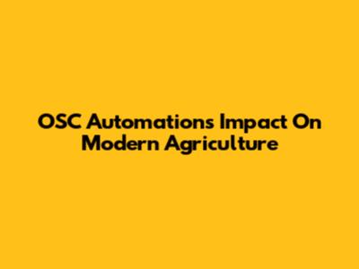 OSC Automation's Impact On Modern Agriculture