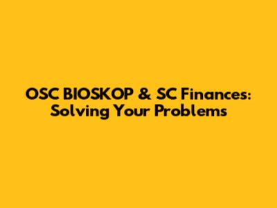 OSC BIOSKOP & SC Finances: Solving Your Problems