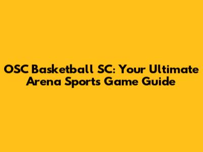 OSC Basketball SC: Your Ultimate Arena Sports Game Guide
