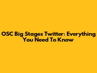 OSC Big Stages Twitter: Everything You Need To Know