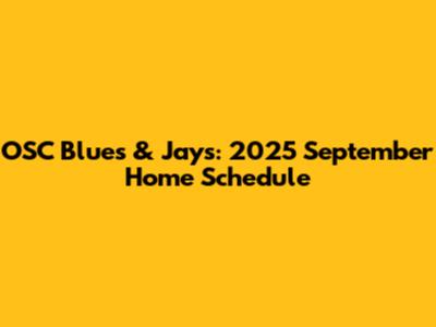 OSC Blues & Jays: 2025 September Home Schedule