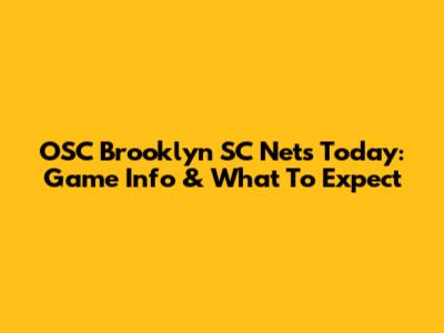 OSC Brooklyn SC Nets Today: Game Info & What To Expect