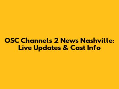 OSC Channels 2 News Nashville: Live Updates & Cast Info