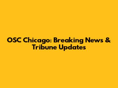 OSC Chicago: Breaking News & Tribune Updates