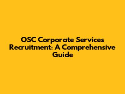 OSC Corporate Services Recruitment: A Comprehensive Guide