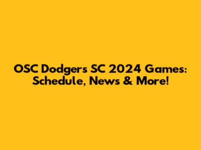 OSC Dodgers SC 2024 Games: Schedule, News & More!