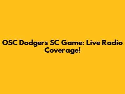 OSC Dodgers SC Game: Live Radio Coverage!