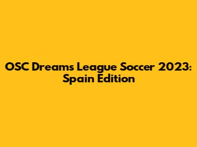 OSC Dreams League Soccer 2023: Spain Edition
