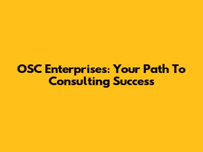 OSC Enterprises: Your Path To Consulting Success