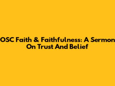 OSC Faith & Faithfulness: A Sermon On Trust And Belief