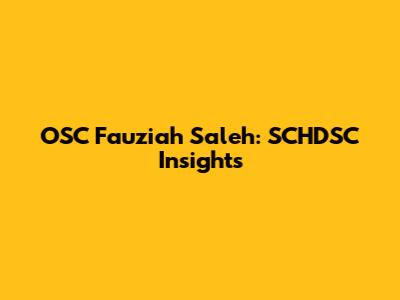 OSC Fauziah Saleh: SCHDSC Insights