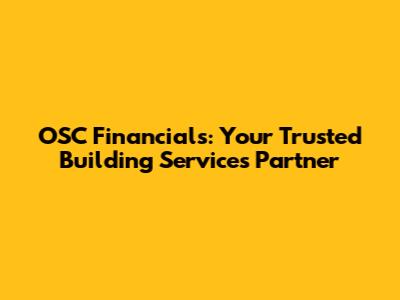 OSC Financials: Your Trusted Building Services Partner