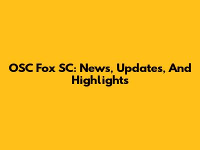 OSC Fox SC: News, Updates, And Highlights