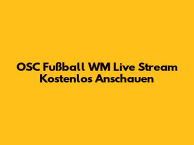 OSC Fußball WM Live Stream Kostenlos Anschauen