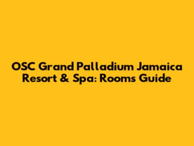 OSC Grand Palladium Jamaica Resort & Spa: Rooms Guide