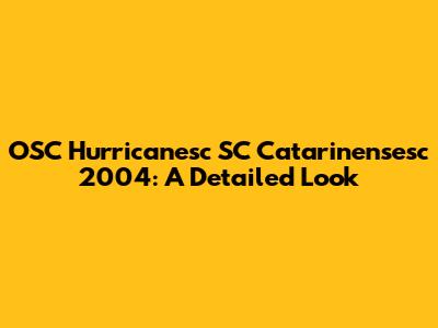 OSC Hurricanesc SC Catarinensesc 2004: A Detailed Look