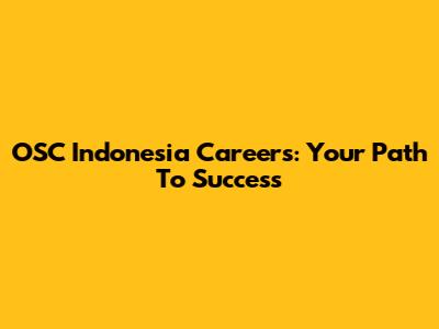 OSC Indonesia Careers: Your Path To Success