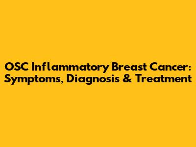 OSC Inflammatory Breast Cancer: Symptoms, Diagnosis & Treatment