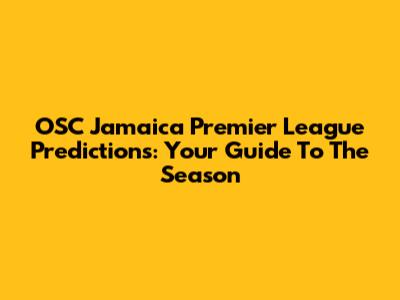 OSC Jamaica Premier League Predictions: Your Guide To The Season