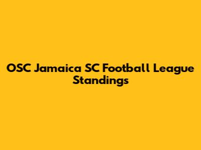 OSC Jamaica SC Football League Standings