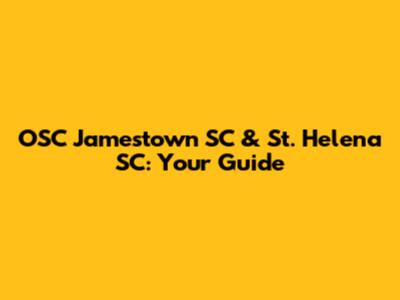OSC Jamestown SC & St. Helena SC: Your Guide