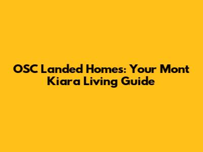 OSC Landed Homes: Your Mont Kiara Living Guide