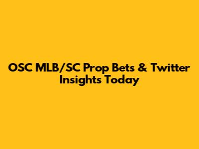 OSC MLB/SC Prop Bets & Twitter Insights Today