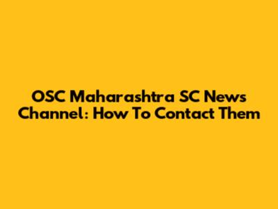 OSC Maharashtra SC News Channel: How To Contact Them