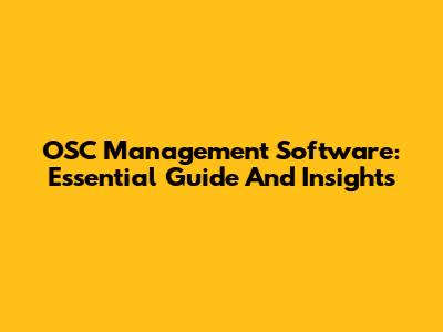 OSC Management Software: Essential Guide And Insights