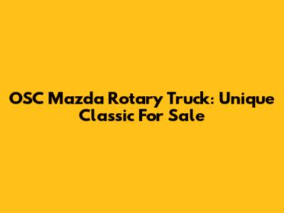 OSC Mazda Rotary Truck: Unique Classic For Sale