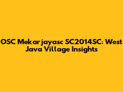 OSC Mekarjayasc SC2014SC: West Java Village Insights