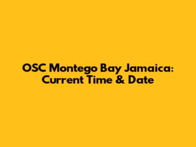 OSC Montego Bay Jamaica: Current Time & Date