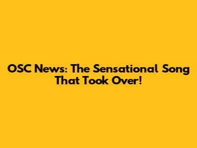 OSC News: The Sensational Song That Took Over!