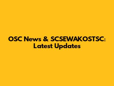 OSC News & SCSEWAKOSTSC: Latest Updates