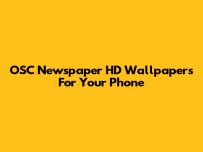 OSC Newspaper HD Wallpapers For Your Phone