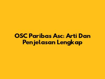 OSC Paribas Asc: Arti Dan Penjelasan Lengkap