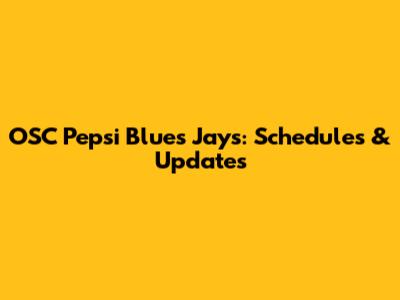 OSC Pepsi Blues Jays: Schedules & Updates