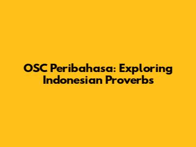 OSC Peribahasa: Exploring Indonesian Proverbs