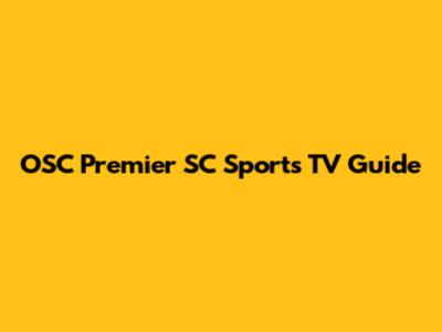 OSC Premier SC Sports TV Guide