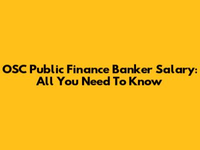 OSC Public Finance Banker Salary: All You Need To Know