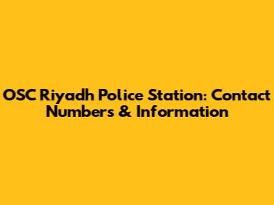 OSC Riyadh Police Station: Contact Numbers & Information