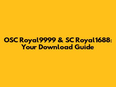OSC Royal9999 & SC Royal1688: Your Download Guide