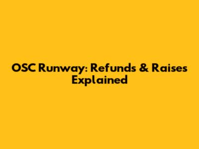OSC Runway: Refunds & Raises Explained