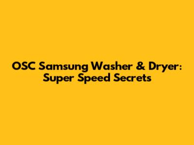 OSC Samsung Washer & Dryer: Super Speed Secrets