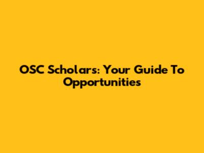 OSC Scholars: Your Guide To Opportunities