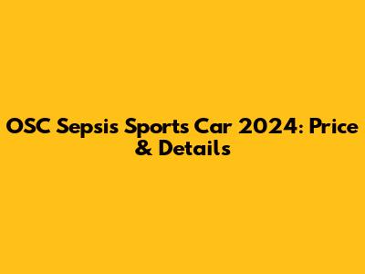 OSC Sepsis Sports Car 2024: Price & Details