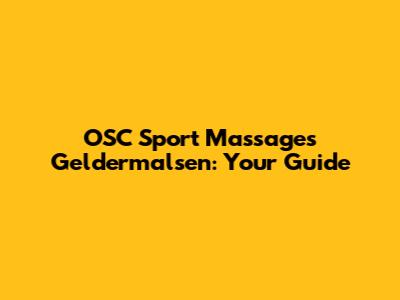 OSC Sport Massages Geldermalsen: Your Guide